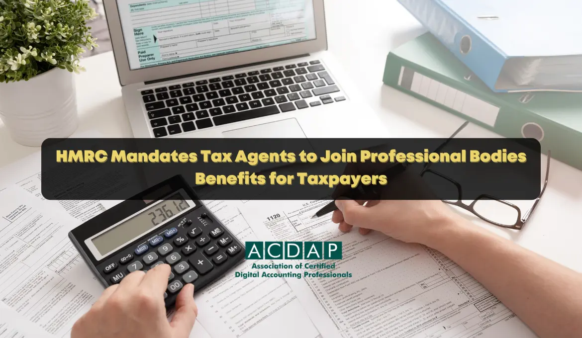 hmrc-mandates-tax-agents-to-join-professional-bodies-benefits-for-taxpayers