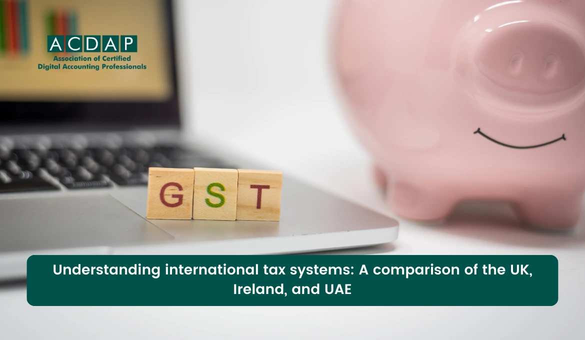 understanding-international-tax-systems-a-comparison-of-the-uk-ireland-and-uae